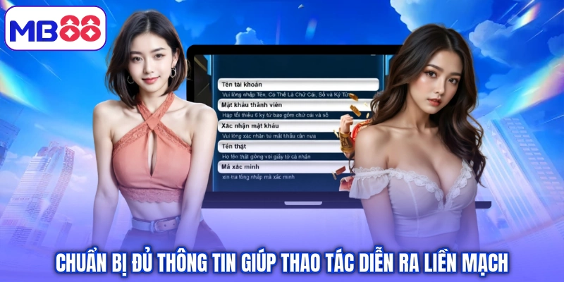 Chuẩn bị đủ thông tin giúp thao tác diễn ra liền mạch