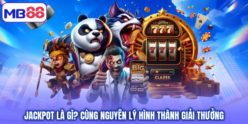 Jackpot là gì? cùng nguyên lý hình thành giải thưởng